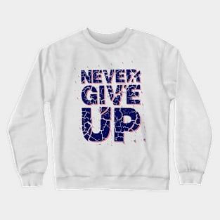 Never Give Up Crewneck Sweatshirt